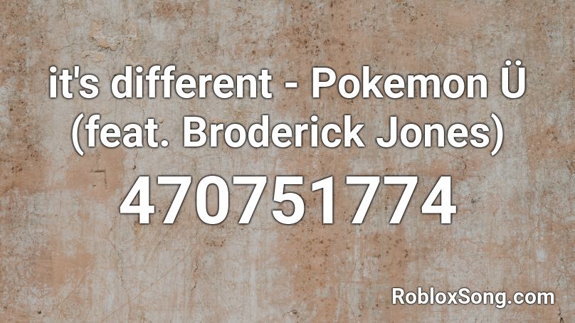 It S Different Pokemon U Feat Broderick Jones Roblox Id Roblox Music Codes - pokemon music id roblox