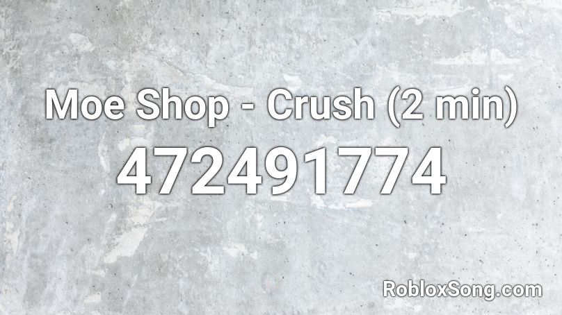 Moe Shop - Crush (2 min) Roblox ID