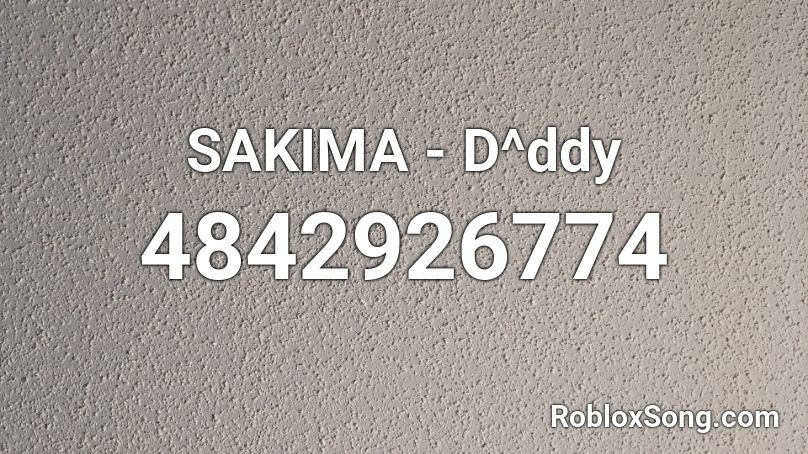 SAKIMA - D^ddy Roblox ID