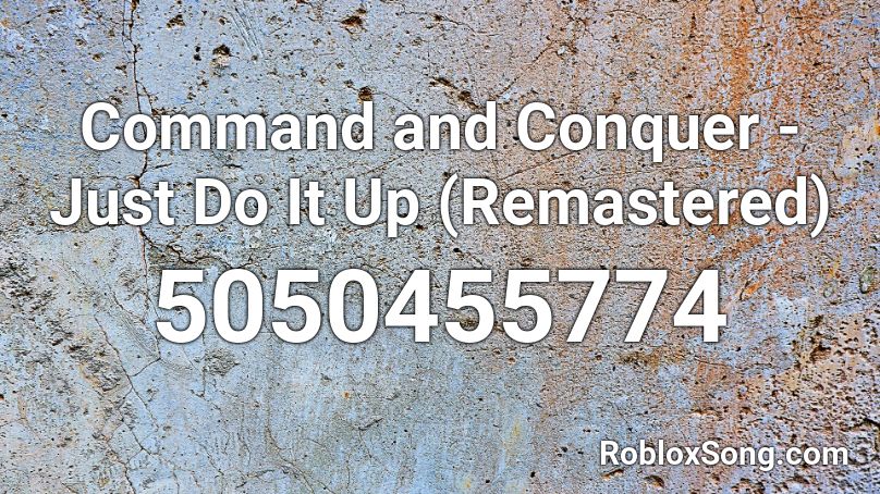 Command And Conquer Just Do It Up Remastered Roblox Id Roblox Music Codes - rake it up roblox music id