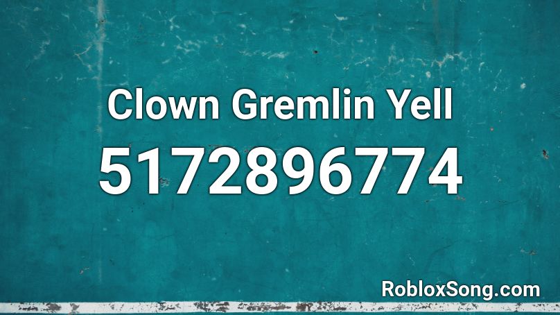 Clown Gremlin Yell Roblox ID