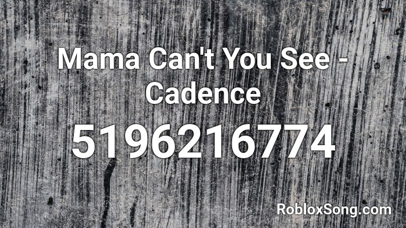 Mama Can't You See - Cadence Roblox ID