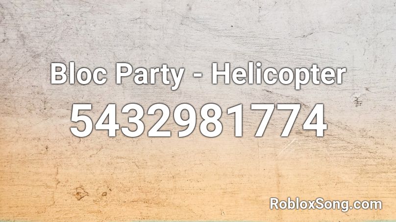 Bloc Party - Helicopter Roblox ID