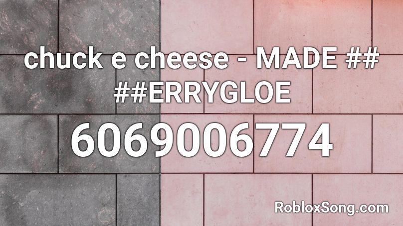 Chuck E Cheese Made Errygloe Roblox Id Roblox Music Codes