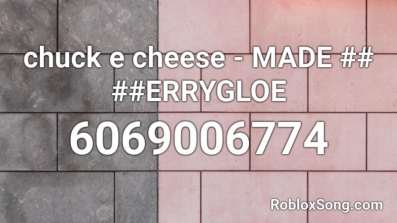 chuck e cheese - MADE ## ##ERRYGLOE Roblox ID