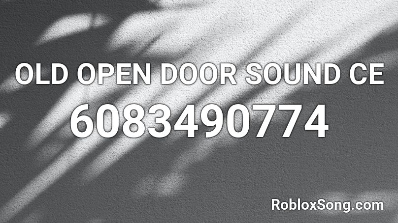OLD OPEN DOOR SOUND CE Roblox ID