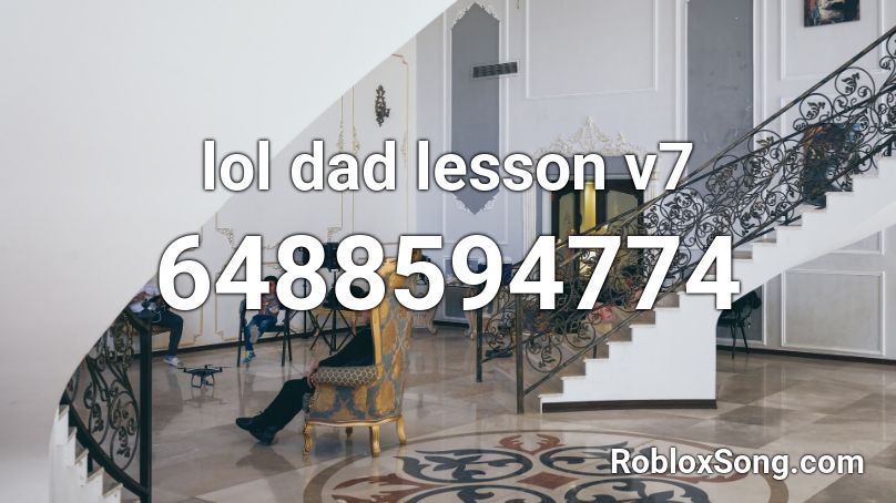 lol dad lesson v7 Roblox ID