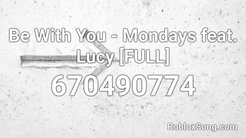 Be With You Mondays Feat Lucy Full Roblox Id Roblox Music Codes - be with you monday roblox music code