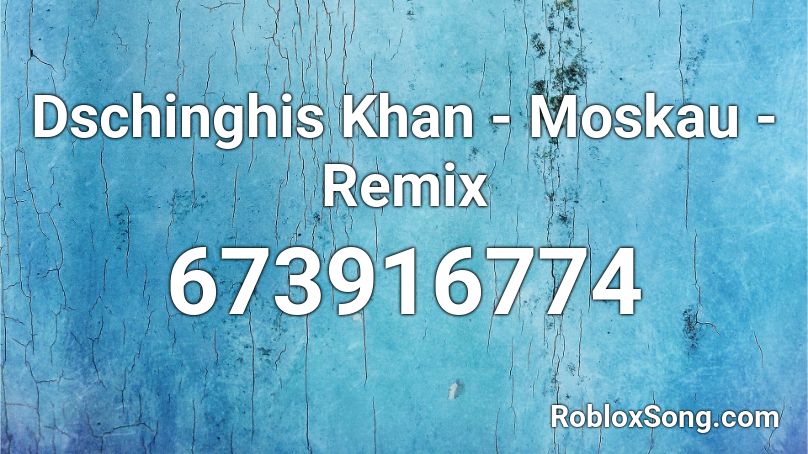 Dschinghis Khan - Moskau - Remix Roblox ID