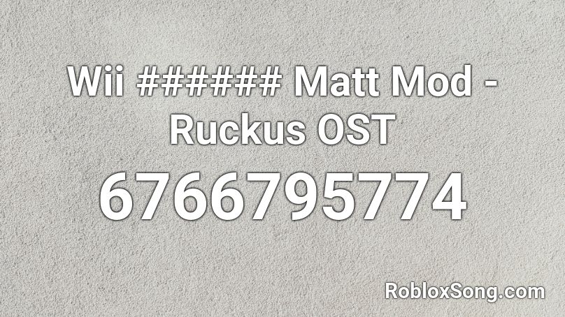Wii ###### Matt Mod - Ruckus OST Roblox ID