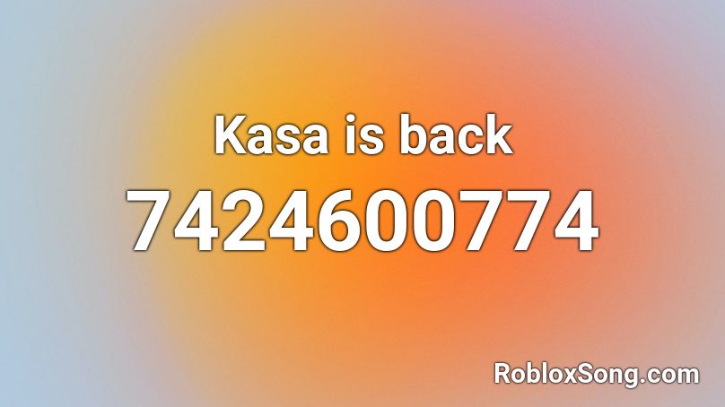 Kasa is back Roblox ID