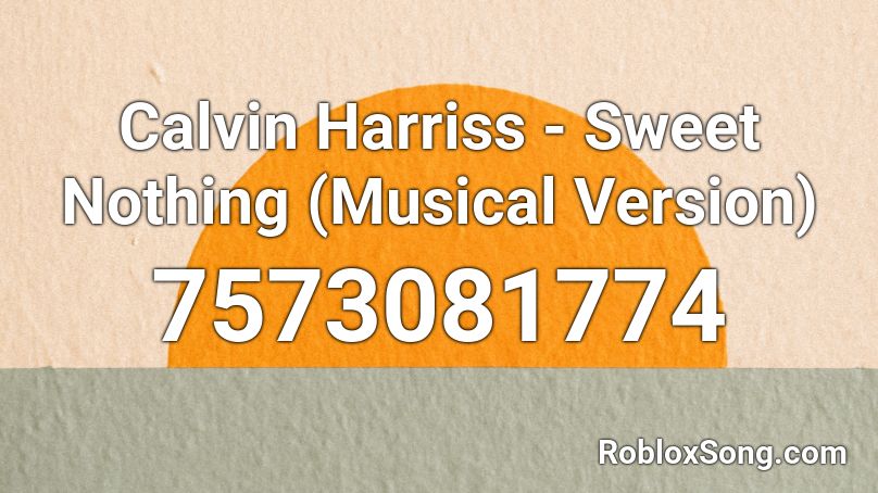 Calvin Harriss - Sweet Nothing (Musical Version) Roblox ID