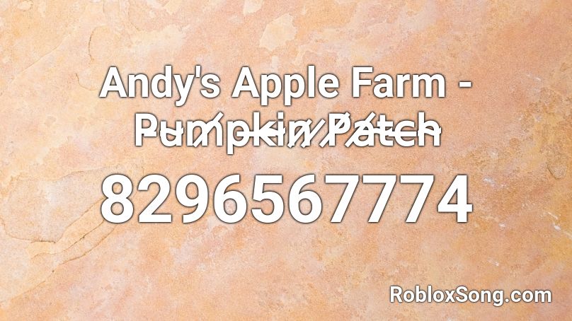 Andy's Apple Farm  - P̵u̴m̸p̵k̶i̴n̷ ̷P̸a̸t̴c̶h̴ Roblox ID