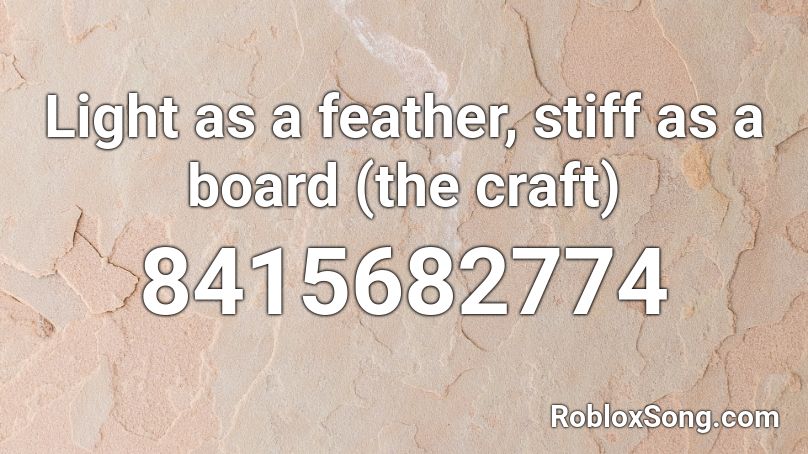 Light as a feather, stiff as a board (the craft) Roblox ID