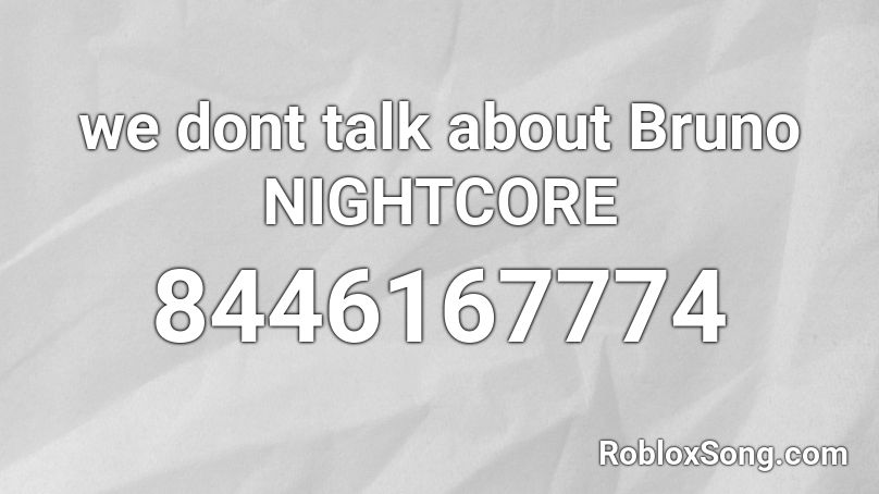 we dont talk about Bruno NIGHTCORE Roblox ID