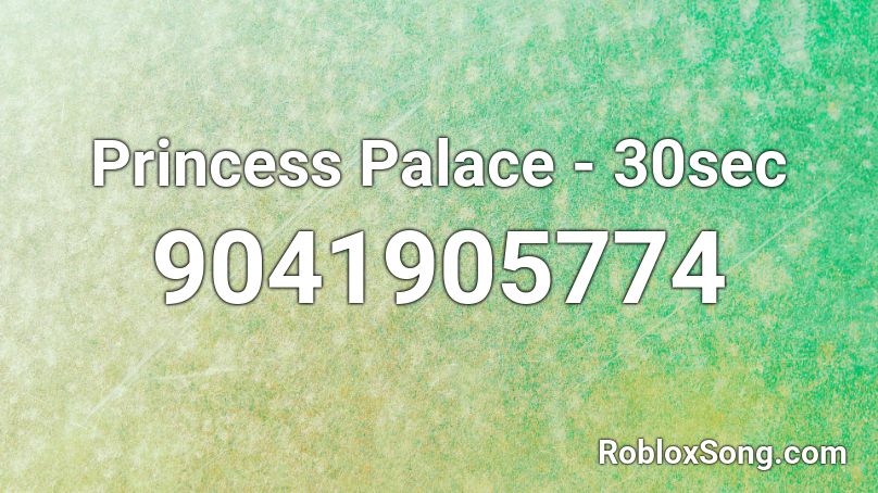 Princess Palace - 30sec Roblox ID