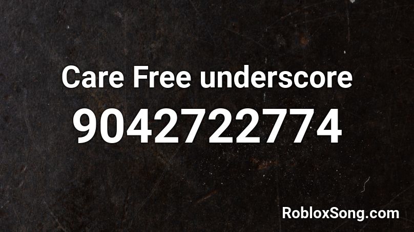 Care Free underscore Roblox ID