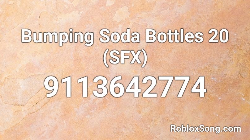 Bumping Soda Bottles 20 (SFX) Roblox ID