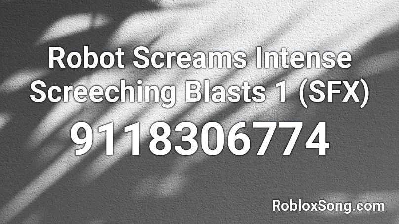 Robot Screams Intense Screeching Blasts 1 (SFX) Roblox ID