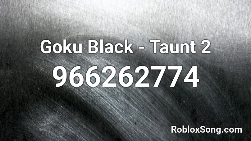 Goku Black Taunt 2 Roblox Id Roblox Music Codes - roblox song id for goku screaming