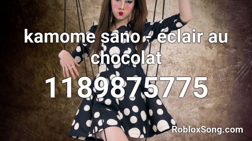 Kamome Sano Eclair Au Chocolat Roblox Id Roblox Music Codes - bon bon chocolat roblox id