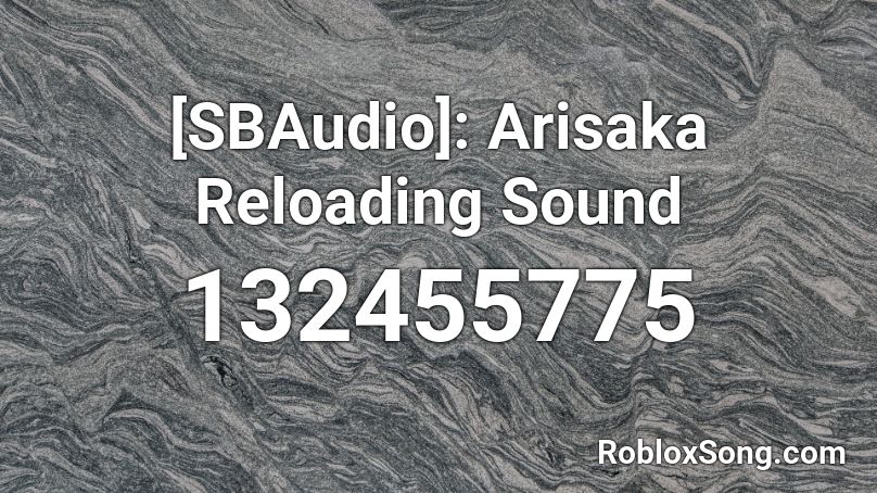 Sbaudio Arisaka Reloading Sound Roblox Id Roblox Music Codes - 096 idle roblox sound