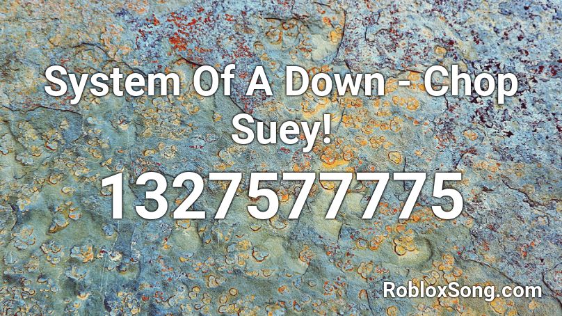 System Of A Down - Chop Suey! Roblox ID