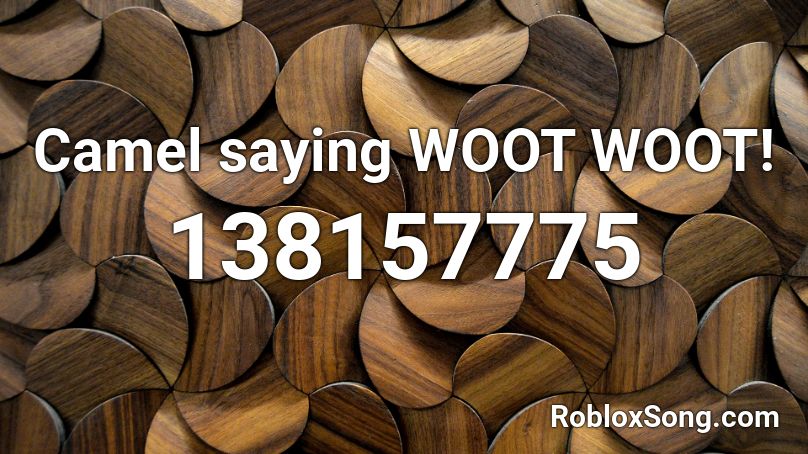 Camel saying WOOT WOOT! Roblox ID