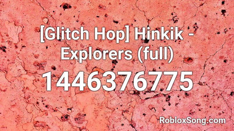 [Glitch Hop] Hinkik - Explorers (full) Roblox ID