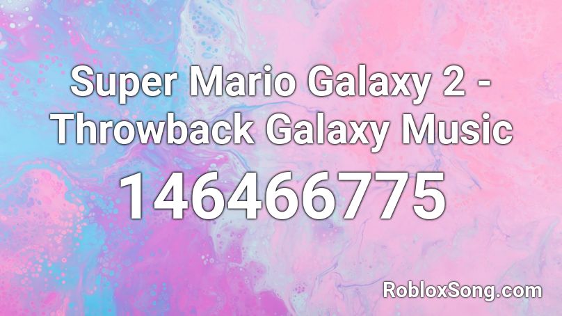 Super Mario Galaxy 2 - Throwback Galaxy Music Roblox ID