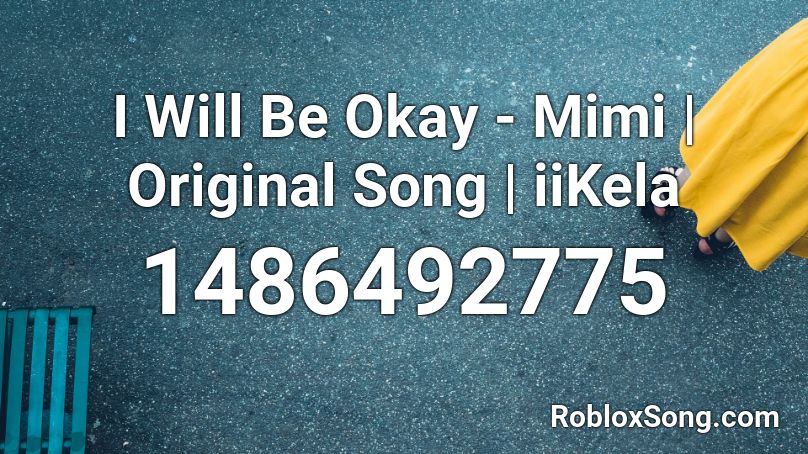 I Will Be Okay - Mimi | Original Song | iiKela Roblox ID