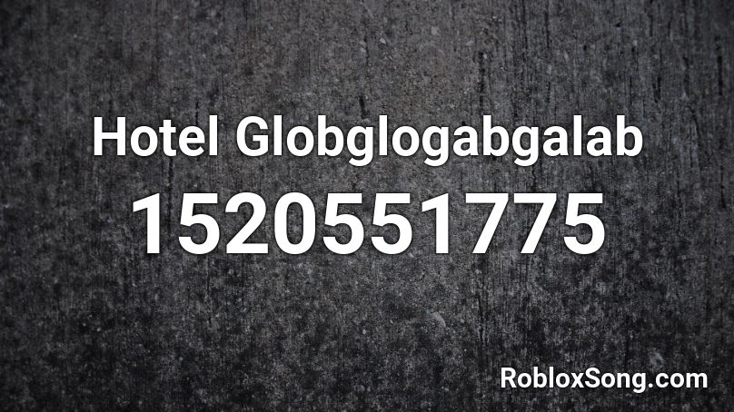 Hotel Globglogabgalab Roblox ID