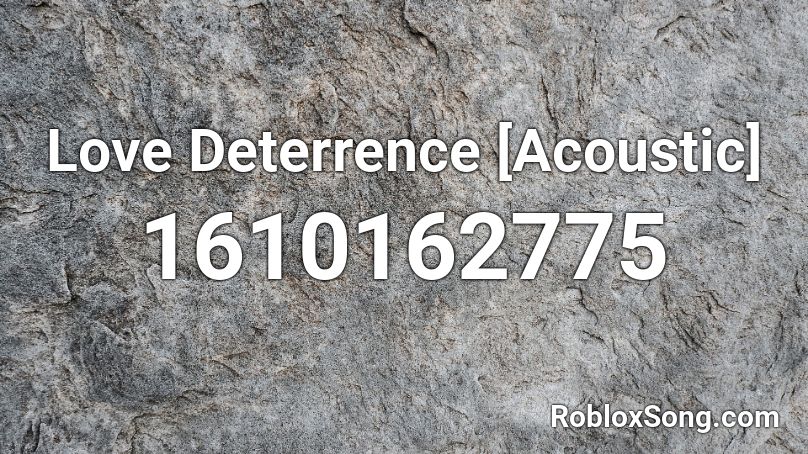 Love Deterrence  [Acoustic] Roblox ID