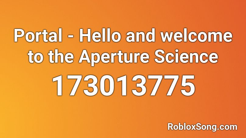 Portal - Hello and welcome to the Aperture Science Roblox ID