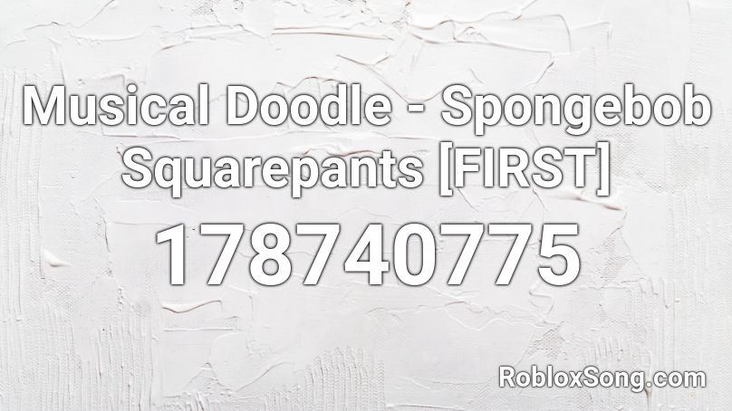 Musical Doodle - Spongebob Squarepants [FIRST] Roblox ID