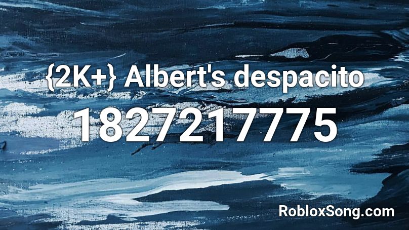 {2K+} Albert's despacito Roblox ID