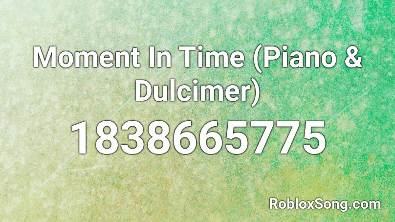 Moment In Time (Piano & Dulcimer) Roblox ID