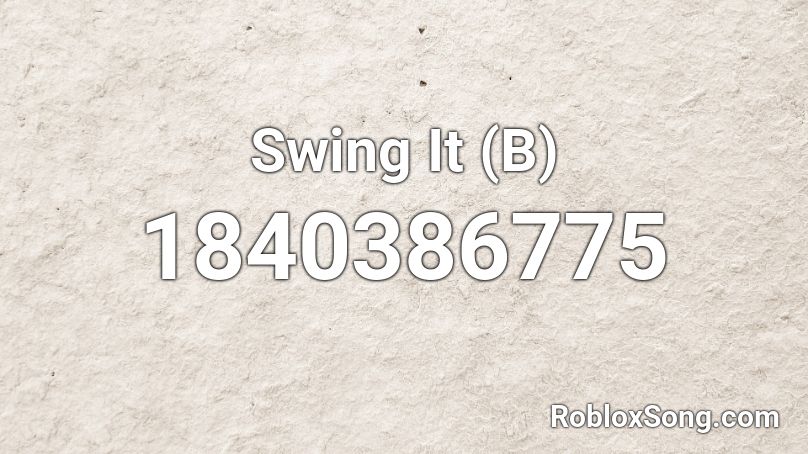 Swing It (B) Roblox ID