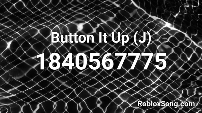 Button It Up (J) Roblox ID