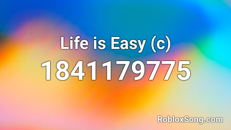 Life is Easy (c) Roblox ID