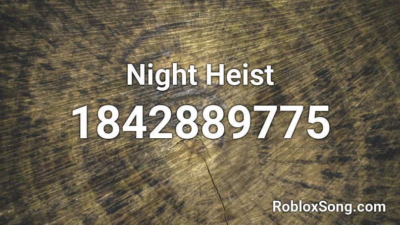 Night Heist Roblox Id Roblox Music Codes - heists roblox codes