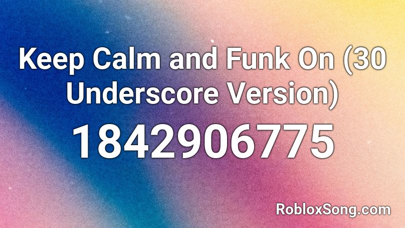 Keep Calm and Funk On (30 Underscore Version) Roblox ID
