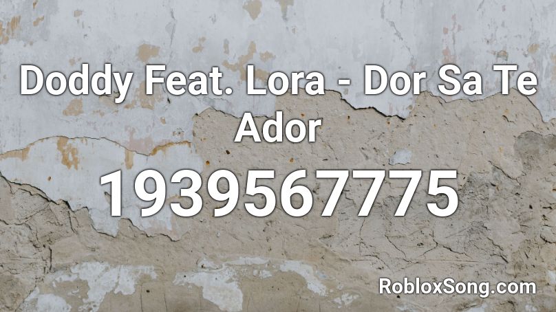 Doddy Feat. Lora - Dor Sa Te Ador Roblox ID