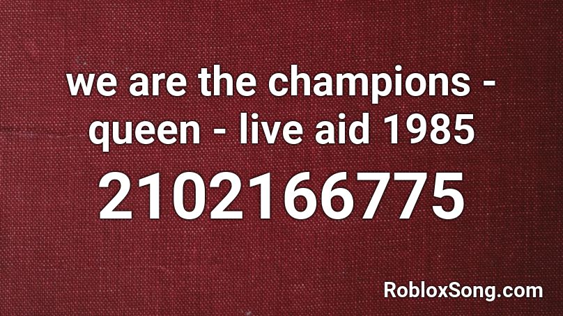 we are the champions - queen - live aid 1985 Roblox ID
