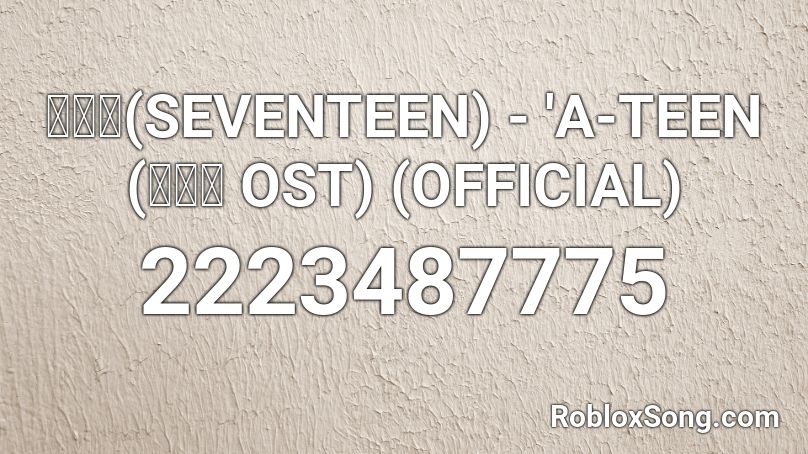 세븐틴(SEVENTEEN) - 'A-TEEN (에이틴 OST) (OFFICIAL) Roblox ID