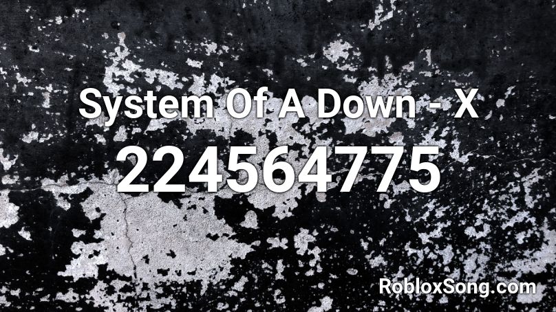 System Of A Down - X Roblox ID