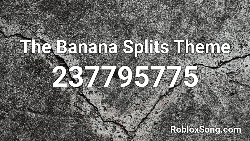The Banana Splits Theme Roblox ID