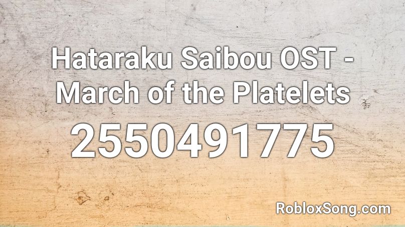Hataraku Saibou OST - March of the Platelets Roblox ID