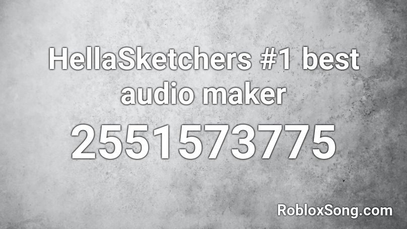 HellaSketchers #1 best audio maker Roblox ID