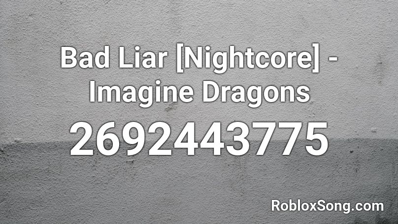 Bad Liar [Nightcore] - Imagine Dragons Roblox ID